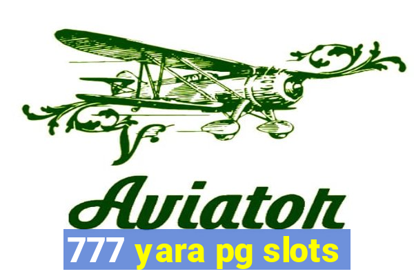 777 yara pg slots